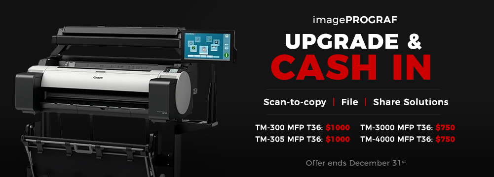 Upgrade your qualified Canon 24'' or above model or a competitor equivalent to earn upto $1000 until 12/31/2020 imagePROGRAF Upgrade Rebate Special To Save Up T0 $1000